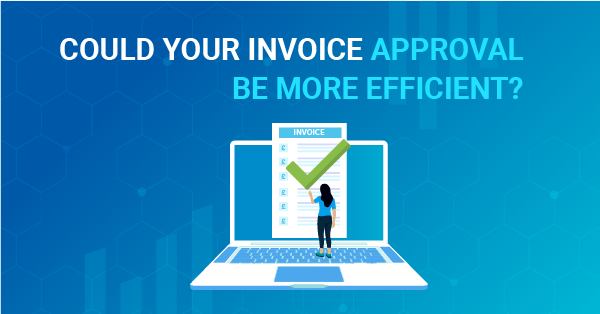 Could your invoice approval be more efficient?