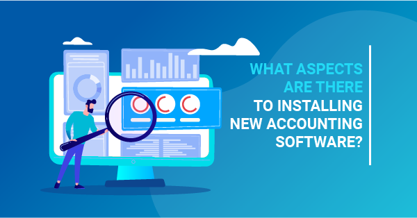 What aspects are there to installing new accounting software?