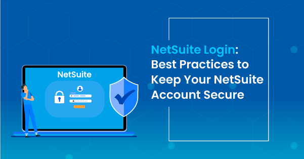 NetSuite Login: 9 Best Practices to Keep Your NetSuite Account Secure